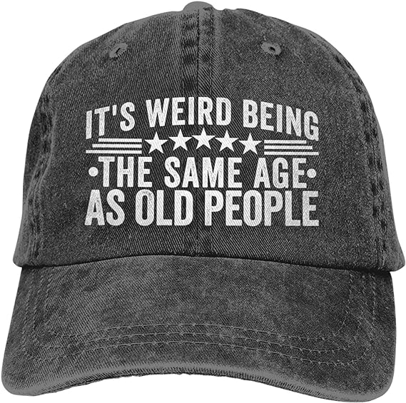 It's Weird Being The Same Age As Old People Hat for Men's Baseball Hats Women Hat Funny Gift